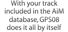 With your track included in the AiM database, GPS09 does it all by itself